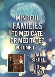 Mindful Families Volume 1 : To Medicate or Meditate. Mindful Families cover image
