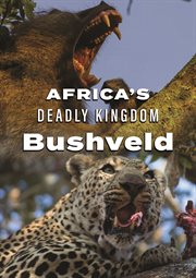 Africa's deadly kingdom. Bushveld cover image
