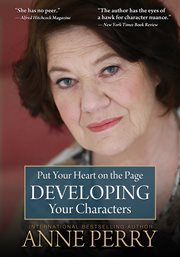 Put your heart on the page. Developing your characters cover image