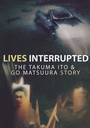 Lives interrupted : the Takuma Ito and Go Matsuura story cover image