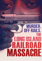 The Long Island Railroad massacre cover image