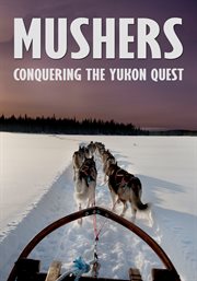 Mushers : conquering the Yukon Quest. Season 1 cover image