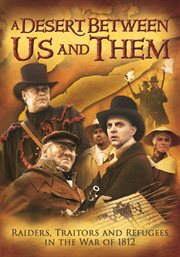 A desert between us & them : raiders, traitors and refugees in the War of 1812 cover image