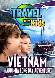 Travel with kids: vietnam. Hanoi & Ha Long Bay Adventure cover image