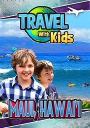 Travel with kids: maui, hawai'i cover image