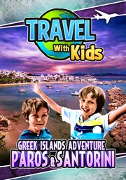 Travel with kids: greek islands adventure. Paros & Santorini cover image