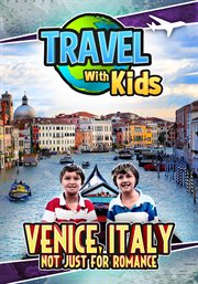 Travel with kids : not just for romance. Venice, Italy cover image