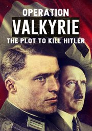 Operation Valkyrie : the plot to kill Hitler cover image