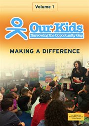 Our kids: narrowing the opportunity gap - vol. 1. Making A Difference cover image