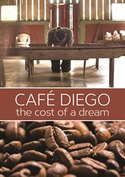 Café Diego : the cost of a dream cover image