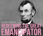 Redeeming the great emancipator cover image