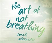 The art of not breathing cover image