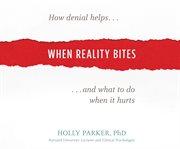 When reality bites: how denial helps and what to do when it hurts cover image