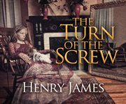 The turn of the screw : An authoritative text, backgrounds and sources, essays in criticism cover image