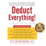 Deduct everything!: save money with hundreds of write-offs, legal tax breaks, credits, and loopholes cover image
