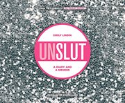 UnSlut: a diary and a memoir cover image
