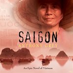 Saigon: an epic novel of Vietnam cover image