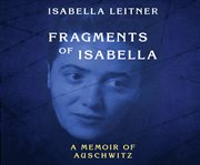 Fragments of Isabella: a memoir of Auschwitz cover image