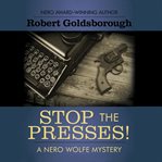 Stop the presses!: a Nero Wolfe mystery cover image