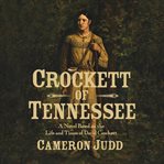 Crockett of Tennessee: a novel based on the life and times of David Crockett cover image