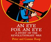 An eye for an eye: a story of the Revolutionary War cover image