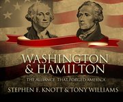 Washington and Hamilton: the alliance that forged America cover image