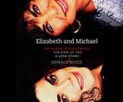 Elizabeth and Michael: the queen of Hollywood and the king of pop--a love story cover image