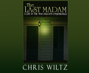 The last madam : a life in the New Orleans underworld cover image