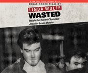 Wasted: inside the Robert Chambers-Jennifer Levin murder cover image