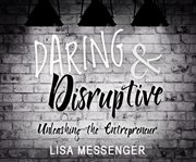 Daring & disruptive: unleashing the entrepreneur cover image