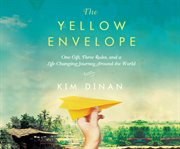 The yellow envelope : one gift, three rules, and a life-changing journey around the world cover image