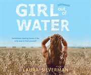 Girl out of water : sometimes leaving home is the only way to find yourself cover image