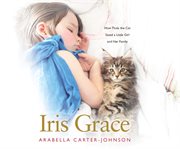 Iris Grace : how Thula the cat saved a little girl and her family cover image