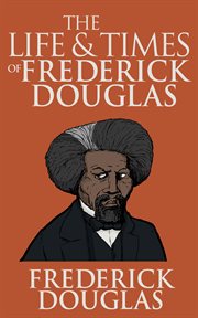 The life and times of Frederick Douglass cover image