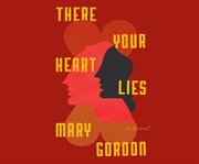 There your heart lies : a novel cover image