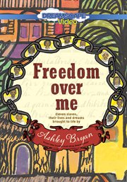 Freedom over me. Eleven Slaves, Their Lives and Dreams Brought to Life cover image