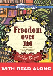 Freedom over me: eleven slaves, their lives and dreams brought to life (read along) cover image