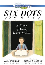 Six dots. A Story of Young Louis Braille cover image