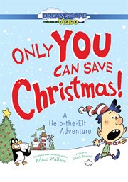 Only you can save christmas!: a help-the-elf adventure cover image