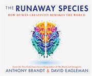 The runaway species : how human creativity remakes the world cover image