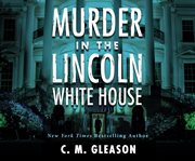 Murder in the Lincoln White House cover image