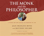 The monk and the philosopher : a father and son discuss the meaning of life cover image