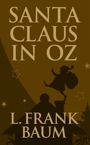 Santa Claus in Oz : [two classic stories] cover image