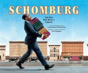 Schomburg : the man who built a library cover image