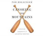 Canoeing the mountains : Christian leadership in uncharted territory cover image