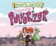 Grilled Cheese and Dragons : Princess Pulverizer Series, Book 1 cover image