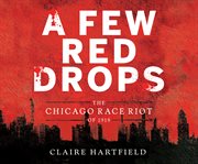 A few red drops : the Chicago race riot of 1919 cover image