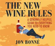 The new wine rules : a genuinely helpful guide to everything you need to know cover image