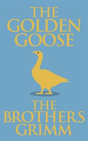 The golden goose : a play for children in four scenes cover image