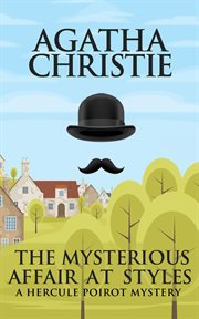 The mysterious affair at Styles : the first Hercule Poirot mystery cover image